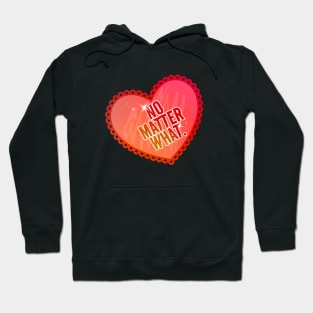 No Matter What - With a Heart Hoodie